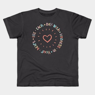 Live Each Day with Kindness in Your Heart Kids T-Shirt